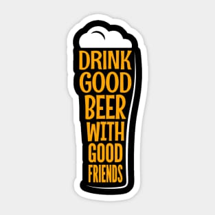 Drink Good Beer With Good Friends Funny Quote - Beer Lover Sticker